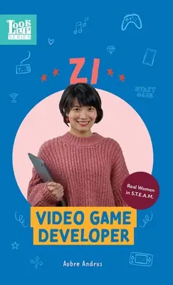 Zi, développeur de jeux vidéo : Les vraies femmes dans STEAM - Zi, Video Game Developer: Real Women in STEAM