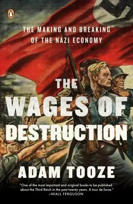 Le salaire de la destruction : Le salaire de la destruction : la naissance et la disparition de l'économie nazie - The Wages of Destruction: The Making and Breaking of the Nazi Economy