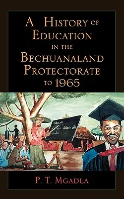 Histoire de l'éducation dans le protectorat du Bechuanaland jusqu'en 1965 - A History of Education in the Bechuanaland Protectorate to 1965