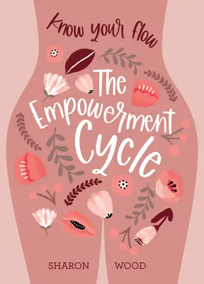 Le cycle de l'autonomisation : Connaissez votre flux (un guide étape par étape pour tracer et comprendre votre cycle menstruel) - The Empowerment Cycle: Know Your Flow (a Step-By-Step Guide to Chart & Understand Your Menstrual Cycle)