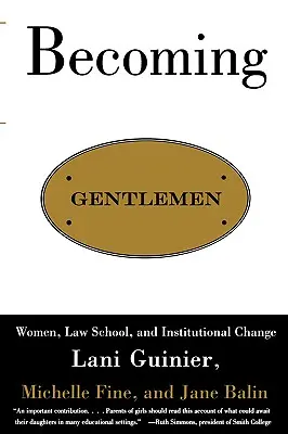 Becoming Gentlemen : Les femmes, la faculté de droit et le changement institutionnel - Becoming Gentlemen: Women, Law School, and Institutional Change