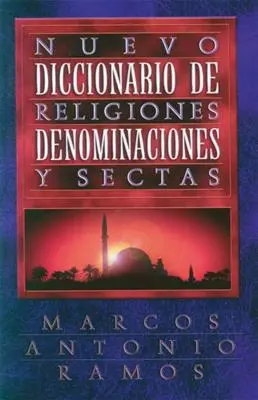 Nuevo Diccionario de Religiones, Denominaciones Y Sectas = Nouveau dictionnaire des religions - Nuevo Diccionario de Religiones, Denominaciones Y Sectas = Now Dictionary of Religions