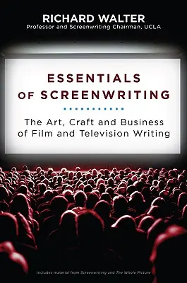 L'essentiel de l'écriture scénaristique : L'art, l'artisanat et le commerce de l'écriture pour le cinéma et la télévision - Essentials of Screenwriting: The Art, Craft, and Business of Film and Television Writing