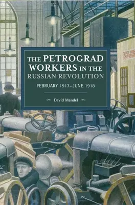 Les ouvriers de Petrograd dans la révolution russe : février 1917-juin 1918 - The Petrograd Workers in the Russian Revolution: February 1917-June 1918