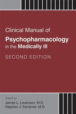 Manuel clinique de psychopharmacologie pour les malades médicaux - Clinical Manual of Psychopharmacology in the Medically Ill