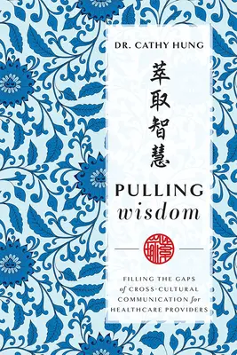 Tirer la sagesse : Combler les lacunes de la communication interculturelle pour les prestataires de soins de santé - Pulling Wisdom: Filling the Gaps of Cross-Cultural Communication for Healthcare Providers