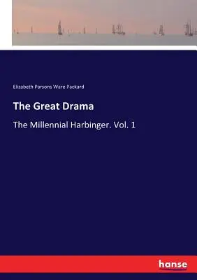 Le grand drame : Le signe avant-coureur du millénaire. Vol. 1 - The Great Drama: The Millennial Harbinger. Vol. 1