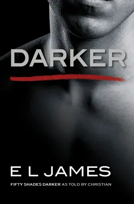 Darker : Cinquante nuances plus sombres racontées par Christian - Darker: Fifty Shades Darker as Told by Christian