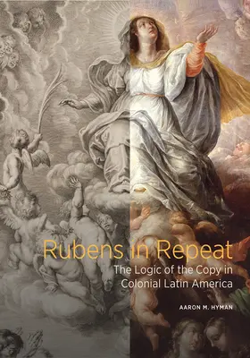 Rubens en répétition : la logique de la copie dans l'Amérique latine coloniale - Rubens in Repeat: The Logic of the Copy in Colonial Latin America