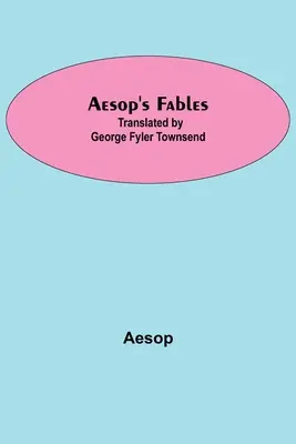 Les Fables d'Ésope ; traduites par George Fyler Townsend - Aesop's Fables; Translated by George Fyler Townsend