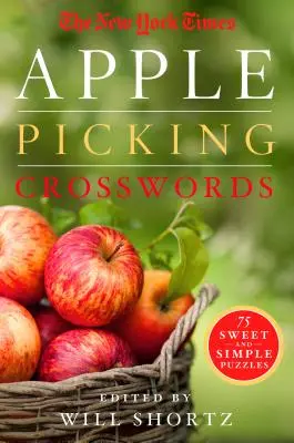Les mots croisés de la cueillette des pommes du New York Times : 75 énigmes simples et agréables - The New York Times Apple Picking Crosswords: 75 Sweet and Simple Puzzles