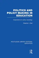 Politique et élaboration des politiques dans l'éducation : Explorations en sociologie - Politics and Policy Making in Education: Explorations in Sociology