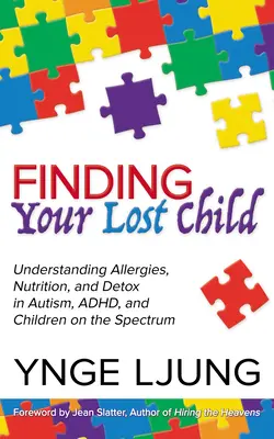 Retrouver son enfant perdu : Comprendre les allergies, la nutrition et la désintoxication chez les autistes et les enfants du spectre. - Finding Your Lost Child: Understanding Allergies, Nutrition, and Detox in Autism and Children on the Spectrum