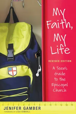 Ma foi, ma vie, édition révisée : Guide de l'Église épiscopale pour les adolescents - My Faith, My Life, Revised Edition: A Teen's Guide to the Episcopal Church