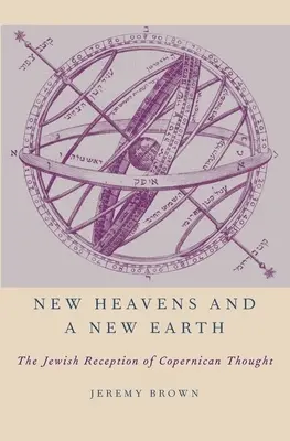 De nouveaux cieux et une nouvelle terre : La réception juive de la pensée copernicienne - New Heavens and a New Earth: The Jewish Reception of Copernican Thought