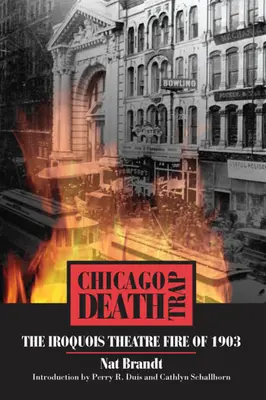 Le piège mortel de Chicago : l'incendie du théâtre Iroquois en 1903 - Chicago Death Trap: The Iroquois Theatre Fire of 1903