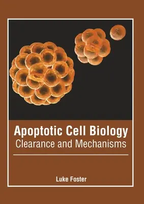 Biologie cellulaire apoptotique : La clairance et les mécanismes - Apoptotic Cell Biology: Clearance and Mechanisms