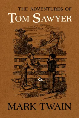 Les Aventures de Tom Sawyer : Le texte qui fait autorité avec les illustrations originales - The Adventures of Tom Sawyer: The Authoritative Text with Original Illustrations