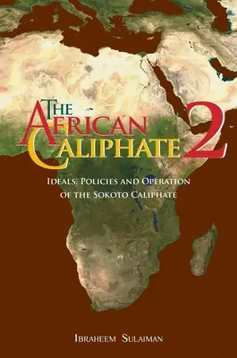 Le califat africain 2 : Idéaux, politiques et fonctionnement du califat de Sokoto - The African Caliphate 2: Ideals, Policies and Operation of the Sokoto Caliphate