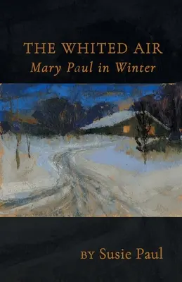 L'air blanc : Mary Paul en hiver - The Whited Air: Mary Paul in Winter