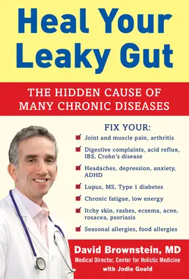 Guérissez votre intestin perméable : La cause cachée de nombreuses maladies chroniques - Heal Your Leaky Gut: The Hidden Cause of Many Chronic Diseases