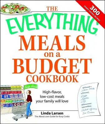 The Everything Meals on a Budget Cookbook : Des repas savoureux et peu coûteux que votre famille adorera. - The Everything Meals on a Budget Cookbook: High-Flavor, Low-Cost Meals Your Family Will Love