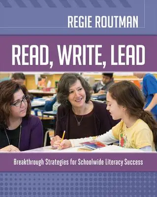 Lire, écrire, diriger : Stratégies révolutionnaires pour une alphabétisation réussie à l'échelle de l'école - Read, Write, Lead: Breakthrough Strategies for Schoolwide Literacy Success