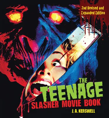 The Teenage Slasher Movie Book, 2e édition revue et augmentée - The Teenage Slasher Movie Book, 2nd Revised and Expanded Edition