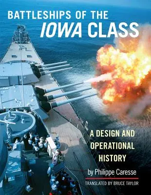 Les cuirassés de la classe Iowa : Une histoire de la conception et des opérations - The Battleships of the Iowa Class: A Design and Operational History