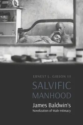 Salvific Manhood : Le roman de James Baldwin sur l'intimité masculine - Salvific Manhood: James Baldwin's Novelization of Male Intimacy