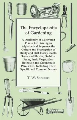 L'encyclopédie du jardinage - Un dictionnaire des plantes cultivées, donnant par ordre alphabétique la culture et la propagation des plantes rustiques et semi rustiques. - The Encyclopaedia of Gardening - A Dictionary of Cultivated Plants, Giving in Alphabetical Sequence the Culture and Propagation of Hardy and Half-Hard