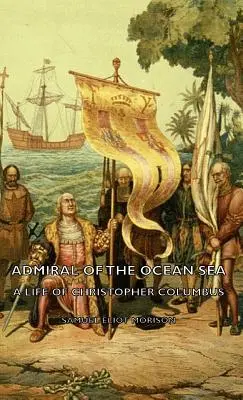 Amiral de la mer Océane - Une vie de Christophe Colomb - Admiral of the Ocean Sea - A Life of Christopher Columbus