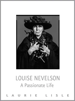 Louise Nevelson : Une vie passionnée - Louise Nevelson: A Passionate Life