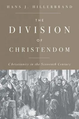 La division de la chrétienté : Le christianisme au XVIe siècle - The Division of Christendom: Christianity in the Sixteenth Century