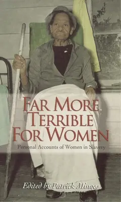 Bien plus terrible pour les femmes : Récits personnels de femmes en esclavage - Far More Terrible for Women: Personal Accounts of Women in Slavery