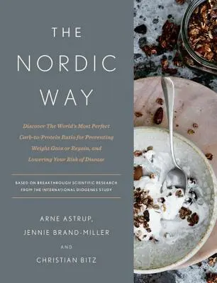 La voie nordique : Découvrez le rapport glucides-protéines le plus parfait au monde pour prévenir la prise ou la reprise de poids et réduire les risques de maladies cardiovasculaires. - The Nordic Way: Discover the World's Most Perfect Carb-To-Protein Ratio for Preventing Weight Gain or Regain, and Lowering Your Risk o