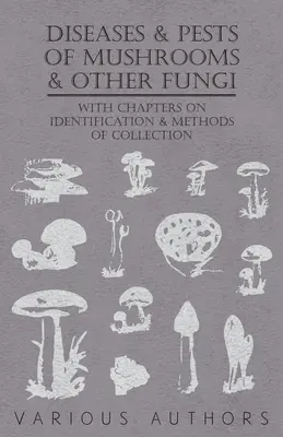 Maladies et parasites des champignons et autres fongus - Avec des chapitres sur les maladies, les insectes, l'hygiène et la lutte contre les parasites - Diseases and Pests of Mushrooms and Other Fungi - With Chapters on Disease, Insects, Sanitation and Pest Control