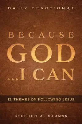 Parce que Dieu . . . Je peux : 12 thèmes pour suivre Jésus - Because God . . . I Can: 12 Themes on Following Jesus