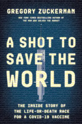 Un tir pour sauver le monde : L'histoire de la course à la vie ou à la mort pour un vaccin contre le virus Covid-19 - A Shot to Save the World: The Inside Story of the Life-Or-Death Race for a Covid-19 Vaccine