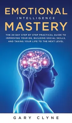 Maîtrise de l'intelligence émotionnelle (QE) : Le guide de la maîtrise des émotions et pourquoi elles peuvent être plus importantes que le QI : Le guide de la maîtrise des émotions et pourquoi cela peut être plus important que le QI. - Emotional Intelligence Mastery (EQ): The Guide to Mastering Emotions and Why It Can Matter More Than IQ: The Guide to Mastering Emotions and Why It Ca