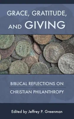 Grâce, gratitude et don : Réflexions bibliques sur la philanthropie chrétienne - Grace, Gratitude, and Giving: Biblical Reflections on Christian Philanthropy