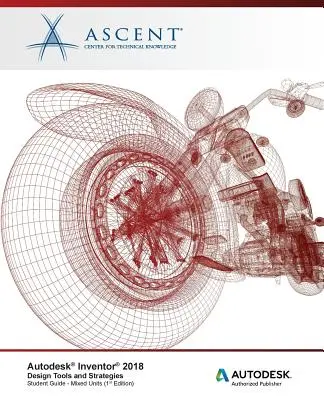 Autodesk Inventor 2018 Outils et stratégies de conception : Autodesk Authorized Publisher - Autodesk Inventor 2018 Design Tools and Strategies: Autodesk Authorized Publisher