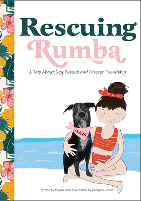 Sauver Rumba : Un conte sur le sauvetage d'un chien et l'amitié éternelle - Rescuing Rumba: A Tale about Dog Rescue and Forever Friendship