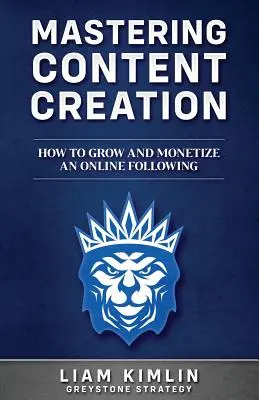 Maîtriser la création de contenu : Comment développer et monétiser une audience en ligne : - Mastering Content Creation: How to Grow and Monetize an Online Following: