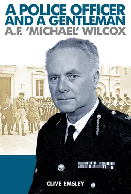 Un officier de police et un gentleman : AF 'Michael' Wilcox - A Police Officer and a Gentleman: AF 'Michael' Wilcox