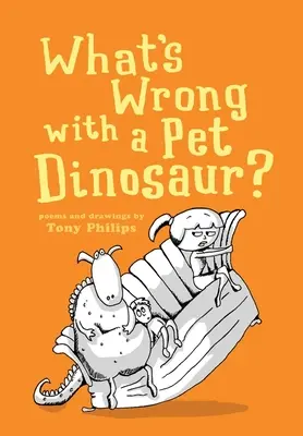 Qu'est-ce qui ne va pas avec un dinosaure de compagnie ? Poèmes et dessins - What's Wrong with a Pet Dinosaur?: Poems and Drawings