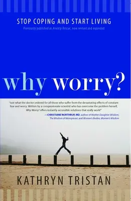 Pourquoi s'inquiéter ? Arrêter de faire face et commencer à vivre - Why Worry?: Stop Coping and Start Living