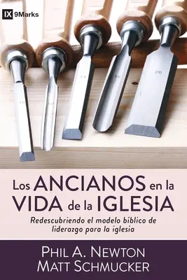 Los Ancianos En La Vida de la Iglesia : Redescubriendo El Modelo Bblico de Liderazgo Para La Iglesia (Les Anciens dans la vie de l'Eglise) - Los Ancianos En La Vida de la Iglesia: Redescubriendo El Modelo Bblico de Liderazgo Para La Iglesia