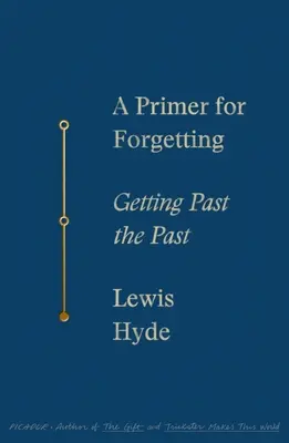 Un abécédaire de l'oubli : Dépasser le passé - A Primer for Forgetting: Getting Past the Past