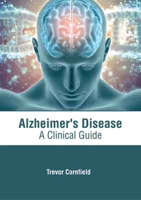 La maladie d'Alzheimer : Un guide clinique - Alzheimer's Disease: A Clinical Guide